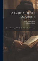 La Guida Degli Smarriti: Trattato Di Teologia E Di Filosofia Di Moisè Ben Maimon..... 1020107863 Book Cover