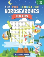 101 Fun Geography Wordsearches For Kids: A Fun And Educational Word Search Puzzle Books For Kids Aged 8-12 1913668444 Book Cover