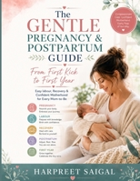The Gentle Pregnancy & Postpartum Guide: From First Kick to First Year – Easy labour, Recovery & Confident Motherhood for Every Mom-to-Be B0H3GRGG54 Book Cover