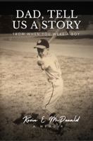 Dad, Tell Us a Story from When You Were a Boy: A Memoir B0G6GF54H5 Book Cover