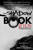 The Shadow Book of Ji Yun: The Chinese Classic of Weird True Tales, Horror Stories, and Occult Knowledge 1953124011 Book Cover