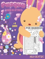 Pasqua Libro di Attività per Bambini + 4 Anni: Ricerca di parole, unisci i puntini, colorare, labirinti, trova le differenze e molto altro!…+ 40 ... De Pascua (Arla Creative) B08XN9G7T8 Book Cover