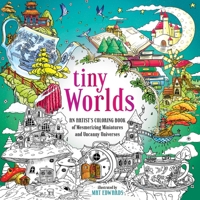 Tiny Worlds: An Artist's Coloring Book of Mesmerizing Miniatures and Uncanny Universes 1250285224 Book Cover