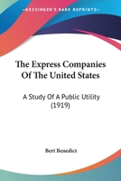 The Express Companies Of The United States: A Study Of A Public Utility (1919) 9355342187 Book Cover