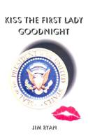 Kiss the First Lady Goodnight 1594660018 Book Cover