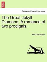 The Great Jekyll Diamond. A romance of two prodigals. 1241189412 Book Cover