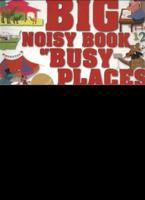 Big Noisy Book of Busy Places 1907152431 Book Cover