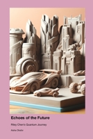 Echoes of the Future: Riley Chen's Quantum Journey 1779665229 Book Cover