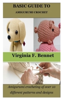 Basic Guide to Amigurumi Crochet: Amigurumi crocheting of over 10 different patterns and designs B0BW2ZKM5L Book Cover