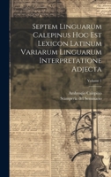 Septem Linguarum Calepinus Hoc Est Lexicon Latinum Variarum Linguarum Interpretatione Adjecta; Volume 1 1019541547 Book Cover