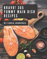 Bravo! 365 Yummy Main Dish Recipes: A Yummy Main Dish Cookbook for Your Gathering B08GRSL3JQ Book Cover