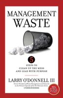 Management Waste: 5 Steps to Clean Up the Mess and Lead with Purpose 1952421101 Book Cover