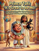 Prince Tuti: “It’s Great to Be ME!”: An Ancient Egyptian Tale of Fumbles, Laughter, Wisdom, and Being Yourself (The Adventures of Prince Tuti & Princess Beka) B0HHJ1S2S9 Book Cover
