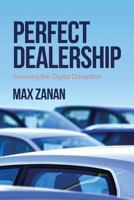 Perfect Dealership: Surviving the Digital Disruption 1977545513 Book Cover