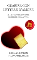 GUARIRE CON LETTERE D'AMORE: IL METODO PER CURARE LE FERITE DELLA VITA B09JJ974FN Book Cover
