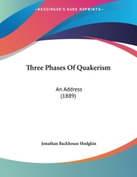 Three Phases Of Quakerism: An Address 112094273X Book Cover