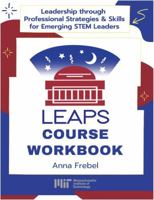 Leadership through Professional Strategies and Skills for Emerging STEM Leaders: LEAPS Course Workbook B0DS9KXKBR Book Cover