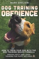 Dog Training Obedience: How To Train Your Dog With The Dog Training Basics Formula. Specific Potty And Leash Training For Puppy Included. B084QHPPMF Book Cover