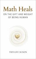 Math Heals: On the Gift and Weight of Being Human B0GT1MHQR1 Book Cover