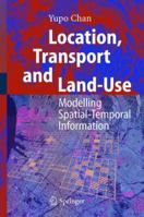 Location, Transport And Land Use:  Modelling Spatial Temporal Information 3540210873 Book Cover