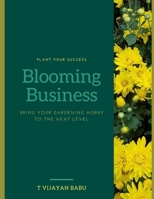 Blooming Business: Plant Your Success, Bloom Your Business: Bringing Your Gardening Hobby to the Next Level B0CMWN5JTQ Book Cover