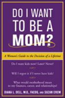 Do I Want to Be A Mom?: A Woman's Guide to the Decision of a Lifetime 0071400745 Book Cover