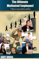 The Ultimate Motivated Employee!: 7 steps to a more productive workforce 1105625451 Book Cover