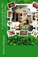 Healthy Cooking Plus a Few Old Recipes 1505812453 Book Cover