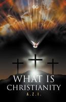 What Is Christianity? 1465351671 Book Cover
