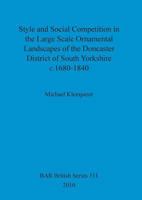 Style and Social Competition in the Large Scale Ornamental Landscapes of the Doncaster District of South Yorkshire c 1680-1840 1407306413 Book Cover
