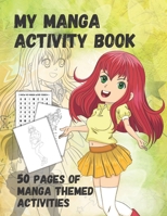 My Manga Activity Book: 50 Manga Themed Activities Drawing Practice Word Puzzles and Activities for the Beginner Artist 1703209885 Book Cover