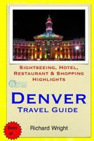 Denver Travel Guide: Sightseeing, Hotel, Restaurant & Shopping Highlights 150552458X Book Cover