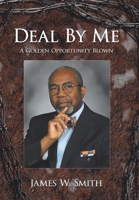 Deal By Me: A Golden Opportunity Blown 1434361233 Book Cover