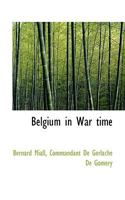 Belgium in War Time 1176415085 Book Cover