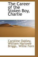 The Career Of The Stolen Boy, Charlie 0548564221 Book Cover