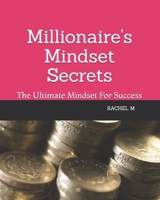 Millionaire's Mindset Secrets: The Ultimate Mindset For Success B0DZ33VGTT Book Cover