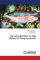An introduction to the fishes of Pong reservoir 6138236505 Book Cover