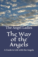 The Way of the Angels: A Guide to Life with the Angels B086G2LHCL Book Cover