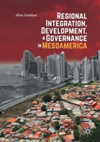 Regional Integration, Development, and Governance in Mesoamerica 303025352X Book Cover