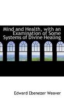 Mind and Health - With an Examination of Some Systems of Divine Healing 1162921196 Book Cover