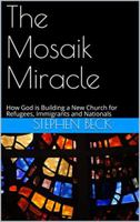 The Mosaik Miracle: How God is Building a New Church for Refugees, Immigrants and Nationals 0998186481 Book Cover