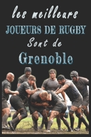 Les meilleurs joueurs de Rugby sont de Grenoble Carnet de notes: Carnet de note pour les Joueurs de Rugby nés Grenoble cadeaux pour un ami, une ... la famille amateur de Rugby (French Edition) B084T37NWT Book Cover