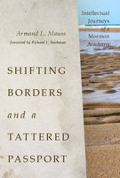 Shifting Borders and a Tattered Passport: Intellectual Journeys of a Mormon Academic 1607812045 Book Cover