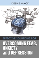 Effective Solutions For Overcoming Fear, Anxiety And Depression B0BBY2JML1 Book Cover