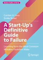 A Start-Up's Definitive Guide to Failure: Learning from the Most Common Mistakes Founders Make (Business Guides on the Go) 3031705203 Book Cover