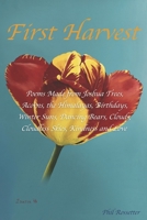 First Harvest : Poems Made from Joshua Trees, Acorns, the Himalayas, Birthdays, Winter Suns, Dancing Bears, Clouds, Cloudless Skies, Kindness and Love 1672450896 Book Cover