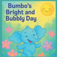 Bumbo's Bright And Bubbly Day: Learning Healthy Habits In A Fun Way B0FK3NY7G8 Book Cover
