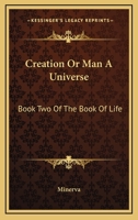 Creation Or Man A Universe: Book Two Of The Book Of Life 1163143669 Book Cover