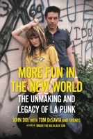 More Fun in the New World: The Unmaking and Legacy of L.A. Punk 0306922134 Book Cover