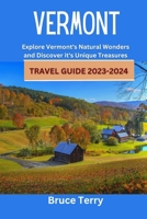 Vermont Travel Guide 2023-2024: Explore Vermont's Natural Wonders and Discover its Unique Treasures B0C8RC1BKW Book Cover